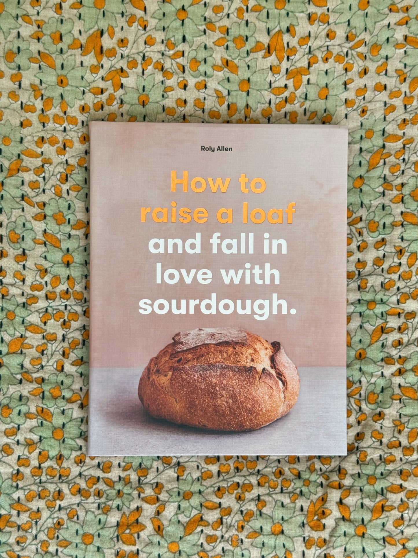 How To Raise A Loaf & Fall In Love With Sourdough