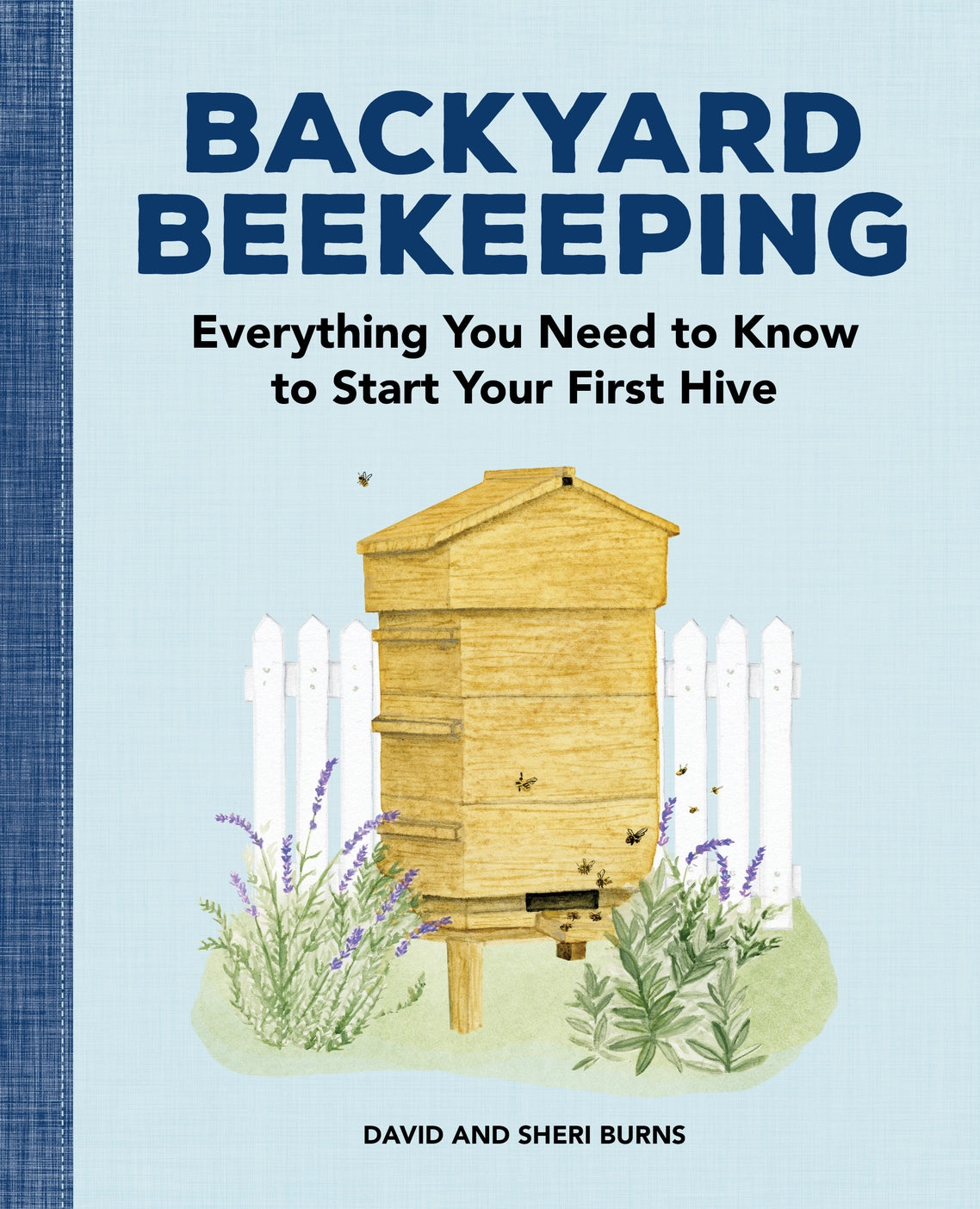 Backyard Beekeeping : Everything You Need to Know to Start Your First Hive