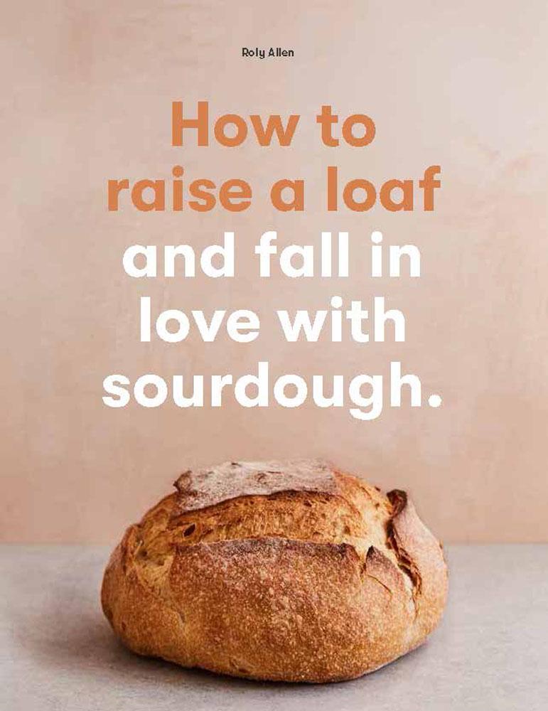 How To Raise A Loaf & Fall In Love With Sourdough